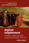 Anglican Enlightenment : Orientalism, Religion and Politics in England and its Empire, 1648-1715 - Book