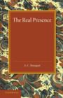 The Real Presence : Or the Localisation in Cultus of the Divine Presence - Book