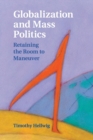 Globalization and Mass Politics : Retaining the Room to Maneuver - Book