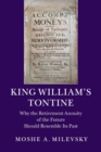King William's Tontine : Why the Retirement Annuity of the Future Should Resemble its Past - Book