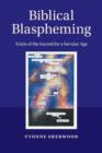 Biblical Blaspheming : Trials of the Sacred for a Secular Age - Book