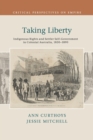 Taking Liberty : Indigenous Rights and Settler Self-Government in Colonial Australia, 1830-1890 - Book