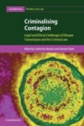 Criminalising Contagion : Legal and Ethical Challenges of Disease Transmission and the Criminal Law - Book
