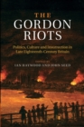 The Gordon Riots : Politics, Culture and Insurrection in Late Eighteenth-Century Britain - Book