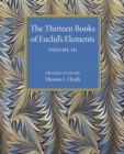 The Thirteen Books of Euclid's Elements: Volume 3, Books X-XIII and Appendix - Book