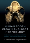 Human Tooth Crown and Root Morphology : The Arizona State University Dental Anthropology System - Book