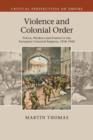 Violence and Colonial Order : Police, Workers and Protest in the European Colonial Empires, 1918-1940 - Book