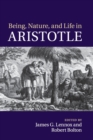 Being, Nature, and Life in Aristotle : Essays in Honor of Allan Gotthelf - Book