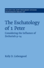 The Eschatology of 1 Peter : Considering the Influence of Zechariah 9-14 - Book