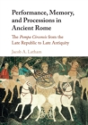 Performance, Memory, and Processions in Ancient Rome : The Pompa Circensis from the Late Republic to Late Antiquity - Book
