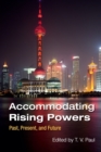 Accommodating Rising Powers : Past, Present, and Future - Book