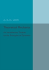 Theoretical Mechanics : An Introductory Treatise on the Principles of Dynamics - Book