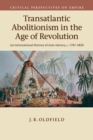 Transatlantic Abolitionism in the Age of Revolution : An International History of Anti-slavery, c.1787-1820 - Book