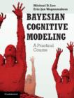 Bayesian Cognitive Modeling : A Practical Course - eBook