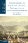 The Borders of Race in Colonial South Africa : The Kat River Settlement, 1829–1856 - eBook
