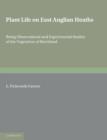 Plant Life on East Anglian Heaths : Being Observational and Experimental Studies of the Vegetation of Breckland - Book