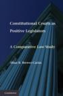 Constitutional Courts as Positive Legislators : A Comparative Law Study - Book