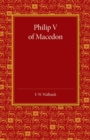 Philip V of Macedon : The Hare Prize Essay 1939 - Book