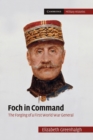 Foch in Command : The Forging of a First World War General - Book