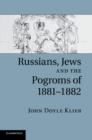 Russians, Jews, and the Pogroms of 1881-1882 - Book