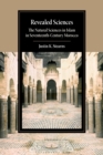 Revealed Sciences : The Natural Sciences in Islam in Seventeenth-Century Morocco - Book