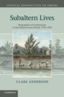Subaltern Lives : Biographies of Colonialism in the Indian Ocean World, 1790-1920 - Book