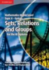 Mathematics Higher Level for the IB Diploma Option Topic 8 Sets, Relations and Groups - Book