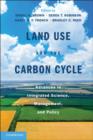 Land Use and the Carbon Cycle : Advances in Integrated Science, Management, and Policy - Book