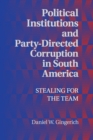 Political Institutions and Party-Directed Corruption in South America : Stealing for the Team - Book