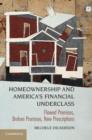 Homeownership and America's Financial Underclass : Flawed Premises, Broken Promises, New Prescriptions - Book