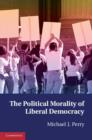 The Political Morality of Liberal Democracy - Book