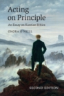 Acting on Principle : An Essay on Kantian Ethics - Book