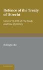Bolingbroke's Defence of the Treaty of Utrecht : Being Letters VI to VIII of the 'Study and Use of History' - Book