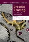 Process Tracing : From Metaphor to Analytic Tool - Book
