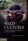 Wild Cultures : A Comparison between Chimpanzee and Human Cultures - Book