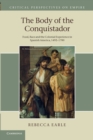 The Body of the Conquistador : Food, Race and the Colonial Experience in Spanish America, 1492-1700 - Book