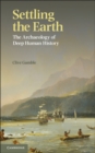 Settling the Earth : The Archaeology of Deep Human History - eBook