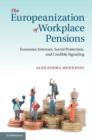 Europeanization of Workplace Pensions : Economic Interests, Social Protection, and Credible Signaling - eBook