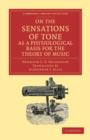 On the Sensations of Tone as a Physiological Basis for the Theory of Music - Book