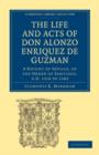 The Life and Acts of Don Alonzo Enriquez de Guzman: A Knight of Seville, of the Order of Santiago, A.D. 1518 to 1543 : Translated From an Original and Inedited Manuscript in the National Library at Ma - Book