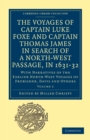 The Voyages of Captain Luke Foxe, of Hull, and Captain Thomas James, of Bristol, in Search of a North-West Passage, in 1631-32: Volume 2 : With Narratives of the Earlier North-West Voyages of Frobishe - Book