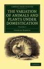 The Variation of Animals and Plants under Domestication - Book
