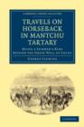 Travels on Horseback in Mantchu Tartary : Being a Summer's Ride Beyond the Great Wall of China - Book