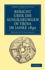 Bericht Uber die Ausgrabungen in Troja im Jahre 1890 - Book