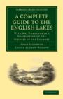 A Complete Guide to the English Lakes, Comprising Minute Directions for the Tourist : With Mr. Wordsworth’s Description of the Scenery of the Country, etc. and Five Letters on the Geology of the Lake - Book