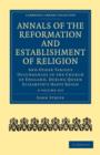 Annals of the Reformation and Establishment of Religion 4 Volume Set in 7 Paperback Parts : And Other Various Occurrences in the Church of England, during Queen Elizabeth's Happy Reign - Book