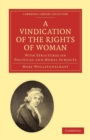 A Vindication of the Rights of Woman : With Strictures on Political and Moral Subjects - Book