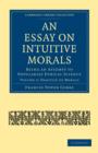 An Essay on Intuitive Morals : Being an Attempt to Popularize Ethical Science - Book