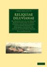 Reliquiae Diluvianae : Or, Observations on the Organic Remains Contained in Caves, Fissures, and Diluvial Gravel, and on Other Geological Phenomena, Attesting the Action of an Universal Deluge - Book