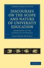 Discourses on the Scope and Nature of University Education : Addressed to the Catholics of Dublin - Book